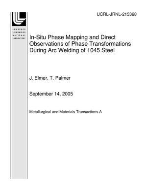 In-Situ Phase Mapping and Direct Observations of Phase Transformations During Arc Welding of 1045 Steel