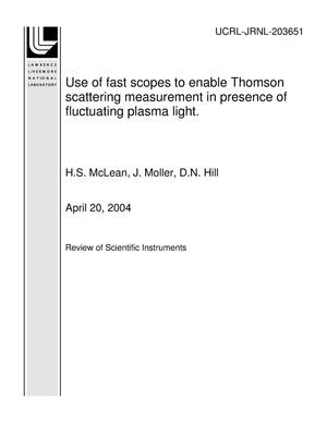 Use of fast scopes to enable Thomson scattering measurement in presence of fluctuating plasma light.