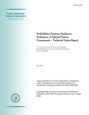 Probabilistic Fracture Mechanics Evaluation of Selected Passive Components – Technical Letter Report