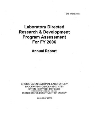 LABORATORY DIRECTED RESEARCH AND DEVELOPMENT PROGRAM ASSESSMENT FOR FY 2006.