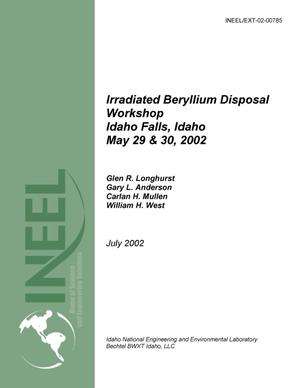 Irradiated Beryllium Disposal Workshop, Idaho Falls, ID, May 29-30, 2002