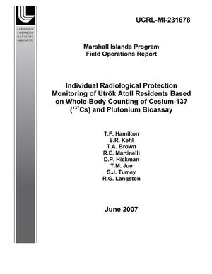 Individual Radiological Protection Monitoring of Utrok Atoll Residents Based on Whole Body Counting of Cesium-137 (137Cs) and Plutonium Bioassay