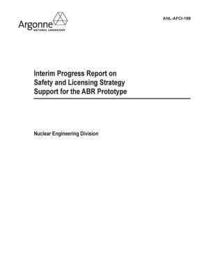 Interim Progress Report on Safety and Licensing Strategy Support for the ABR Prototype.