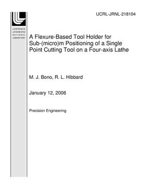 A Flexure-Based Tool Holder for Sub-(micro)m Positioning of a Single Point Cutting Tool on a Four-axis Lathe