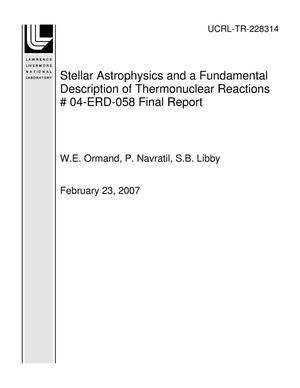 Stellar Astrophysics and a Fundamental Description of Thermonuclear Reactions ? 04-ERD-058 Final Report
