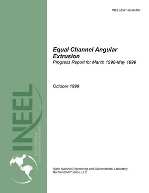 Equal Channel Angular Extrusion Progress Report for March 1998 - May 1999