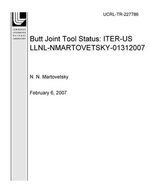 Butt Joint Tool Status: ITER-US-LLNL-NMARTOVETSKY-01312007