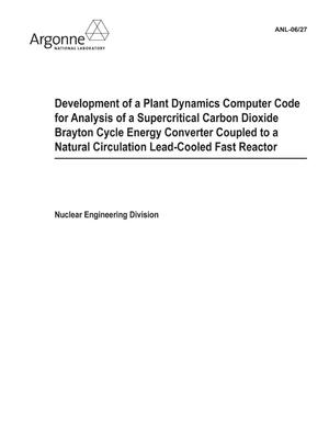 Development of a plant dynamics computer code for analysis of a supercritical carbon dioxide Brayton cycle energy converter coupled to a natural circulation lead-cooled fast reactor.