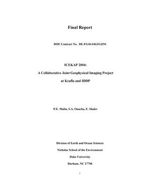 Final Report DOE Contract No. DE-FG36-04G014294 ICEKAP 2004: A Collaborative Joint Geophysical Imaging Project at Krafla and IDDP P.E. Malin, S.A. Onacha, E. Shalev Division of Earth and Ocean Sciences Nicholas School of the Environment Duke University Durham, NC 27708