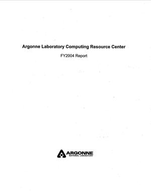 Argonne Laboratory Computing Resource Center - FY2004 Report.