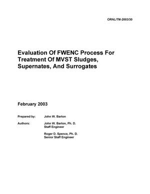 Evaluation Of FWENC Process For Treatment Of MVST Sludges, Supernates, And Surrogates
