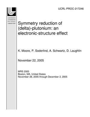Symmetry reduction of (delta)-plutonium: an electronic-structure effect