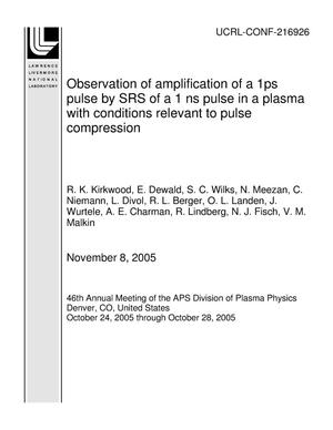 Observation of amplification of a 1ps pulse by SRS of a 1 ns pulse in a plasma with conditions relevant to pulse compression