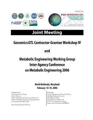 Genomics:GTL Contractor-Grantee Workshop IV and Metabolic Engineering Working Group Inter-Agency Conference on Metabolic Engineering 2006