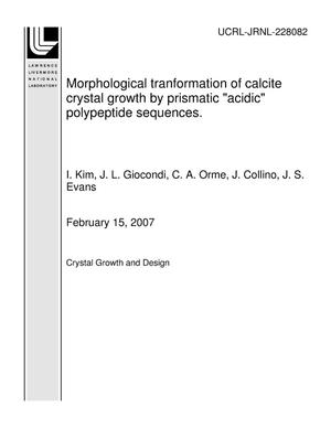 Morphological tranformation of calcite crystal growth by prismatic "acidic" polypeptide sequences.