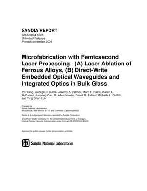 Microfabrication with femtosecond laser processing : (A) laser ablation of ferrous alloys, (B) direct-write embedded optical waveguides and integrated optics in bulk glasses.