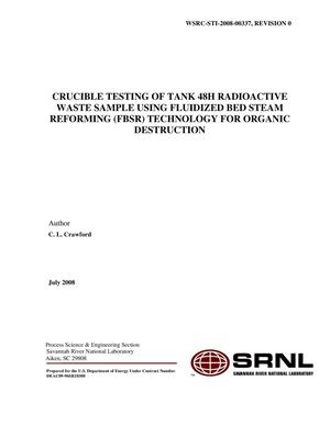 CRUCIBLE TESTING OF TANK 48H RADIOACTIVEWASTE SAMPLE USING FLUIDIZED BED STEAMREFORMING TECHNOLOGY FOR ORGANICDESTRUCTION
