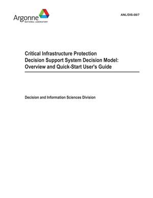 Critical Infrastructure Protection Decision Support System Decision Model : Overview and Quick-Start User's Guide.