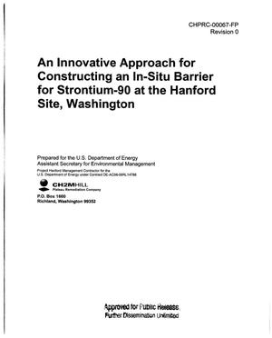 AN INNOVATIVE APPROACH FOR CONSTRUCTING AN IN-SITU BARRIER FOR STRONTIUM-90 AT THE HANFORD SITE WASHINGTON