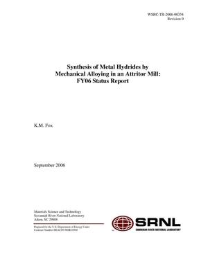 SYNTHESIS OF METAL HYDRIDES BY MECHANICAL ALLOYING IN AN ATTRITOR MILL: FY06 STATUS REPORT
