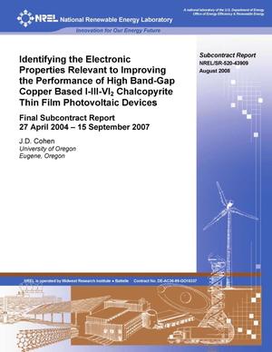 Identifying the Electronic Properties Relevant to Improving the Performance of High Band-Gap Copper Based I-III-VI2 Chalcopyrite Thin Film Photovoltaic Devices: Final Subcontract Report, 27 April 2004-15 September 2007
