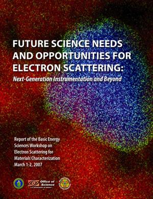 Future Science Needs and Opportunities for Electron Scattering: Next-Generation Instrumentation and Beyond. Report of the Basic Energy Sciences Workshop on Electron Scattering for Materials Characterization, March 1-2, 2007
