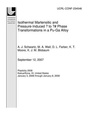 Isothermal Martensitic and Pressure-Induced ? to ?? Phase Transformations in a Pu-Ga Alloy