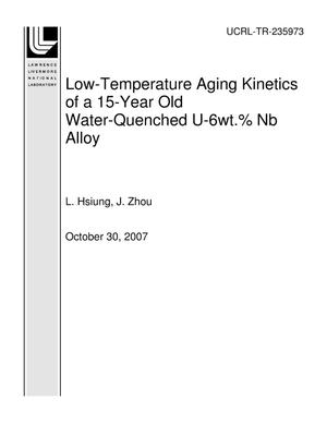 Low-Temperature Aging Kinetics of a 15-Year Old Water-Quenched U-6wt.% Nb Alloy