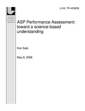 ASP Performance Assessment: Toward a Science-Based Understanding