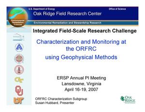 Integrated Field-Scale Research Challenge: Characterization and Monitoring at the ORFRC using Geophysical Methods