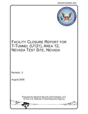 Facility Closure Report for T-Tunnel (U12t), Area 12, Nevada Test Site, Nevada