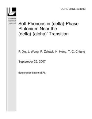 Soft Phonons in (delta)-Phase Plutonium Near the (delta)-(alpha)' Transition