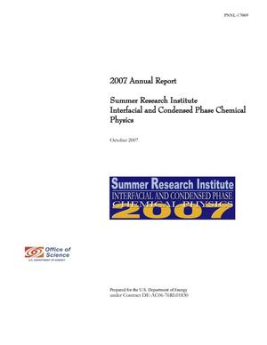 2007 Annual Report Summer Research Institute Interfacial and Condensed Phase Chemical Physics