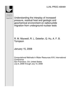 Understanding the Interplay of Increased Pressure, Residual Heat and Geologic and Geochemical Environment on Radionuclide Migration From Underground Nuclear Tests