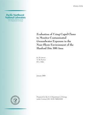 Evaluation of Using Caged Clams to Monitor Contaminated Groundwater Exposure in the Near-Shore Environment of the Hanford Site 300 Area