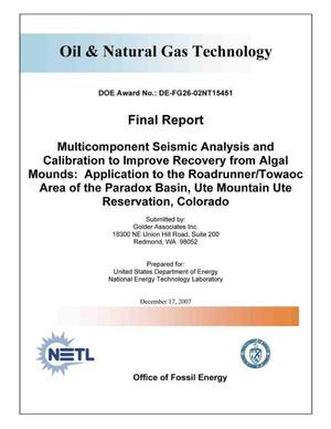 Multicomponent Seismic Analysis and Calibration to Improve Recovery from Algal Mounds: Application to the Roadrunner/Towaoc area of the Paradox Basin, UTE Mountain UTE Reservation, Colorado