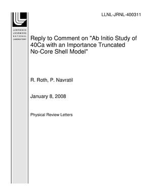 Reply to Comment on "Ab Initio Study of 40Ca with an Importance Truncated No-Core Shell Model"