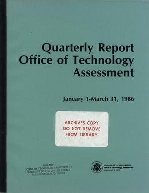 Quarterly Report Office of Technology Assessment, January 1 - March 31, 1986