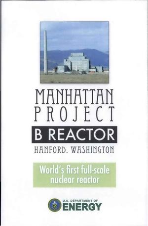 MANHATTAN PROJECT B REACTOR HANFORD WASHINGTON [HANFORD'S HISTORIC B REACTOR (12-PAGE BOOKLET)]