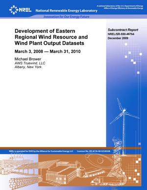 Development of Eastern Regional Wind Resource and Wind Plant Output Datasets: March 3, 2008 -- March 31, 2010
