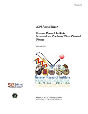 2006 Annual Report Summer Research Institute Interfacial and Condensed Phase Chemical Physics