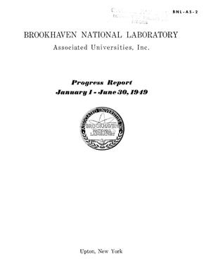 Brookhaven National Laboratory Progress Report, as of January 1 - June 30, 1949. (Highlights)