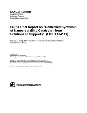 LDRD final report on "controlled synthesis of nanocrystalline catalysts <U+2013> from solutions to supports".