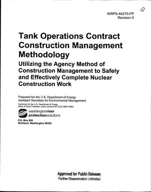 TANK OPERATIONS CONTRACT CONSTRUCTION MANAGEMENT METHODOLOGY UTILIZING THE AGENCY METHOD OF CONSTRUCTION MANAGEMENT TO SAFELY AND EFFECTIVELY COMPLETE NUCLEAR CONSTRUCTION WORK