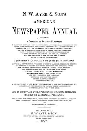 N. W. Ayer & Son's American Newspaper Annual: containing a Catalogue of American Newspapers, a List of All Newspapers of the United States and Canada, 1907, Volume 1