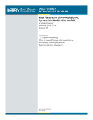 High Penetration of Photovoltaic (PV) Systems into the Distribution Grid, Workshop Report, February 24-25, 2009