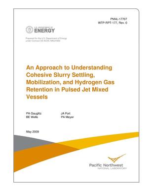 An Approach to Understanding Cohesive Slurry Settling, Mobilization, and Hydrogen Gas Retention in Pulsed Jet Mixed Vessels