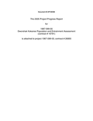 The 2005 Project Progress Report for 1987-099-00 Dworshak Kokanee Population and Entrainment Assessment (contract # 16791) is attached to project 1987-099-00, contract # 26850. [POINTER]