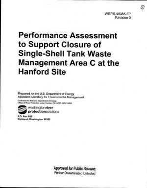 PERFORMANCE ASSESSMENT TO SUPPORT CLOSURE OF SINGLE-SHELL TANK WASTE MANAGEMENT AREA C AT THE HANFORD SITE