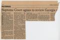 Primary view of [Clipping of newspaper article: Supreme Court agrees to review Georgia...]